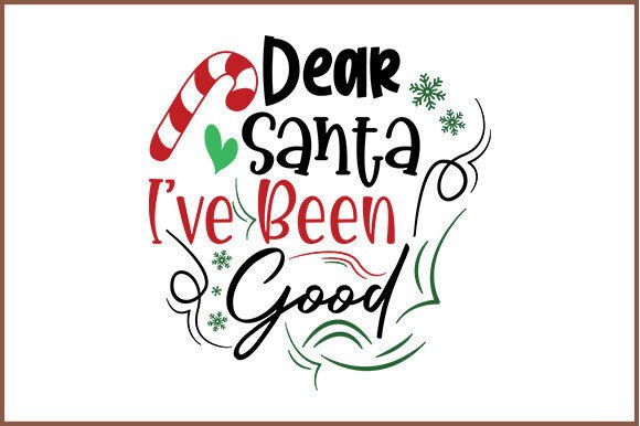 Dear Santa I've Been Good Svg: A Must-Have for Christmas Crafts