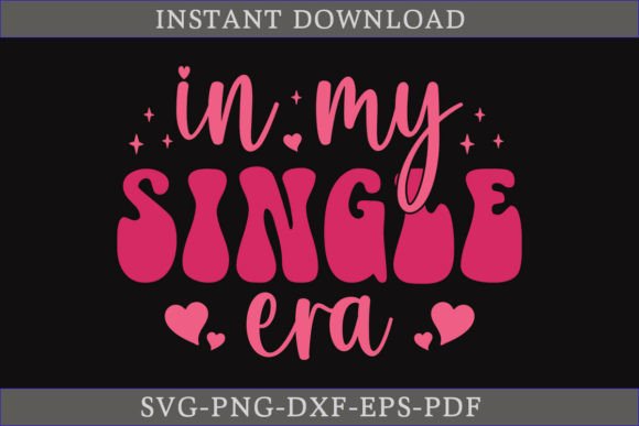 In My Single Era Valentine Day Retro SVG for Crafts and Graphics