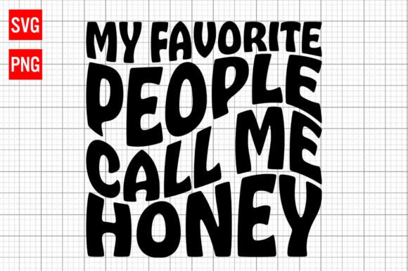 My Favorite People Call Me Honey SVG: A Crafts Graphics Review