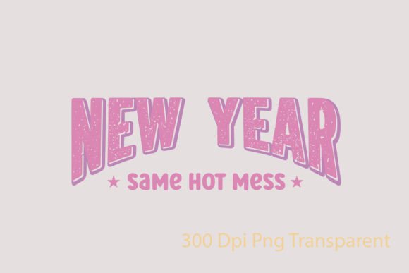 New Year Same Hot Mess SVG: A Fun Graphics Asset for Crafts
