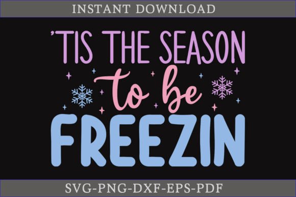 Tis the Season to Be Freezin Winter SVG for Crafts and Graphics
