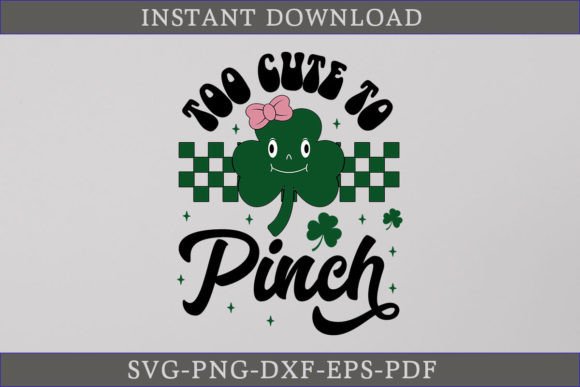 Too Cute to Pinch St. Patrick's Day SVG for Crafts & Graphics